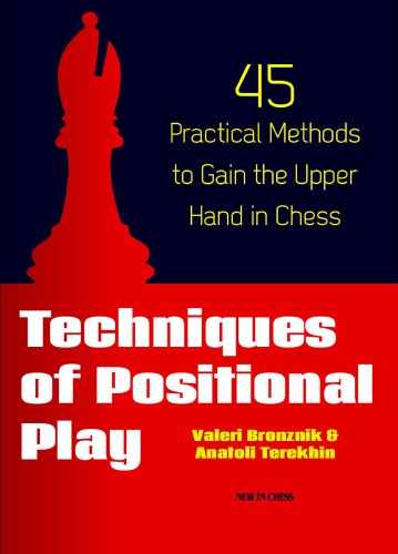 Techniques Of Positional Play 45 Practical Methods To Gain The Upper Hand In Chess Valeri Bronznik