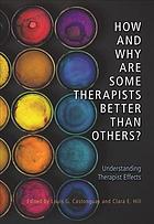 How And Why Are Some Therapists Better Than Others Understanding Therapist Effects 1st Edition Louis G Castonguay