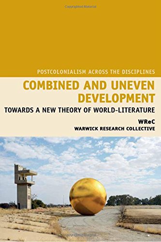 Combined And Uneven Development Towards A New Theory Of Worldliterature 1st Edition Warwick Research Collective
