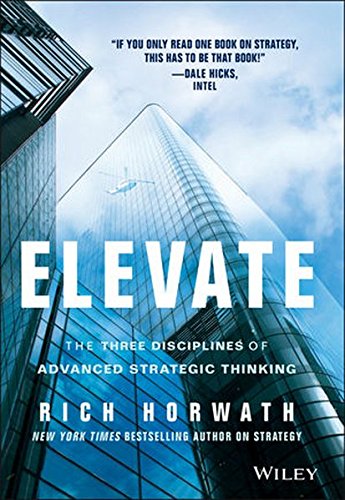 Elevate The Three Disciplines Of Advanced Strategic Thinking 1st Edition Rich Horwath