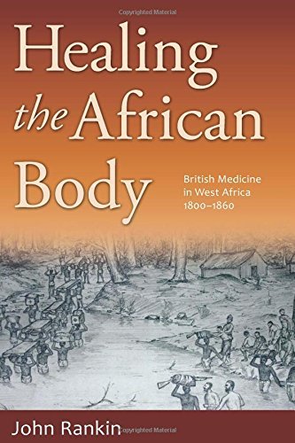 Healing The African Body British Medicine In West Africa 18001860 John Rankin