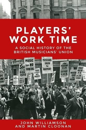 Players Work Time A Social History Of The British Musicians Union 18932013 John Williamson