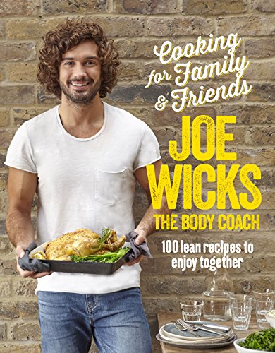 Cooking For Family And Friends 100 Lean Recipes To Enjoy Together Joe Wicks
