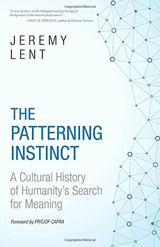 The Patterning Instinct A Cultural History Of Humanitys Search For Meaning Jeremy Lent