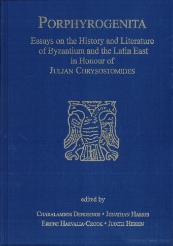 Porphyrogenita Essays On The History And Literature Of Byzantium And The Latin East In Honour Of Julian Chrysostomides C Dendrinos Et Al Eds