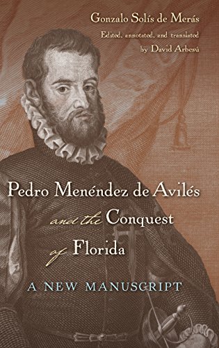 Pedro Menndez De Avils And The Conquest Of Florida A New Manuscript David Arbesfernndez