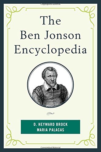 The Ben Jonson Encyclopedia D Heyward Brock Maria Palacas