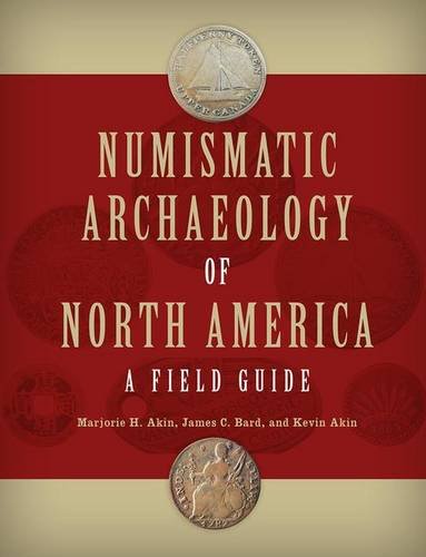 Numismatic Archaeology Of North America A Field Guide 1st Edition Marjorie H Akin