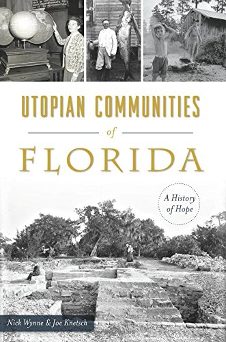 Utopian Communities Of Florida A History Of Hope Nick Wynne