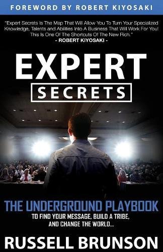 Expert Secrets The Underground Playbook For Finding Your Message Building A Tribe And Changing The World 1st Edition Russell Brunson