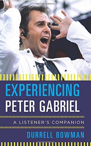 Experiencing Peter Gabriel A Listeners Companion Durrell Bowman