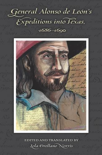 General Alonso De Lens Expeditions Into Texas 16861690 Lola Orellano Norris