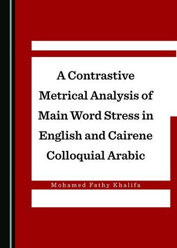 A Contrastive Metrical Analysis Of Main Word Stress In English And Cairene Colloquial Arabic 1st Edition Mohamed Fathy Khalifa