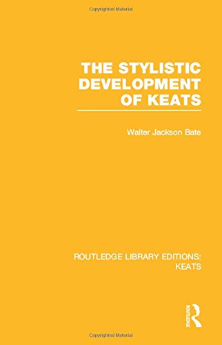 The Stylistic Development Of Keats 1st Edition Walter Jackson Bate