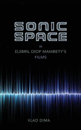 Sonic Space In Djibril Diop Mambetys Films Vlad Dima