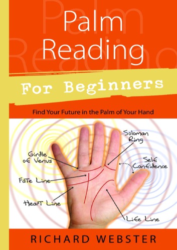 Palm Reading For Beginners Find Your Future In The Palm Of Your Hand Richard Webster