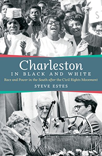 Charleston In Black And White Race And Power In The South After The Civil Rights Movement Steve Estes