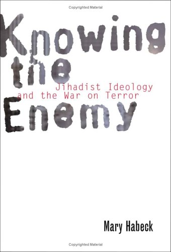 Knowing The Enemy Jihadist Ideology And The War On Terror First Edition Mary Habeck