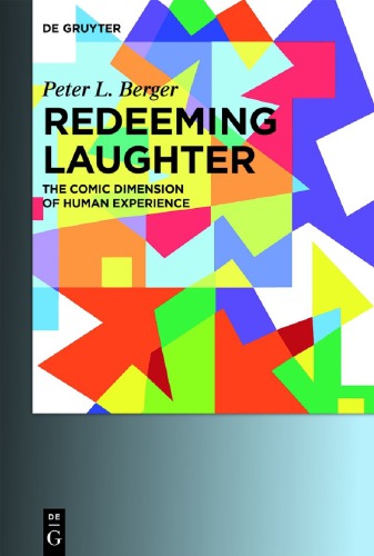Redeeming Laughter The Comic Dimension Of Human Experience 2nd Peter L Berger