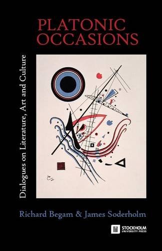 Platonic Occasions Dialogues On Literature Art And Culture Richard Begam