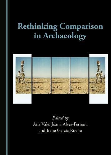 Rethinking Comparison In Archaeology 1st Edition Ana Vale Joana Alvesferreira