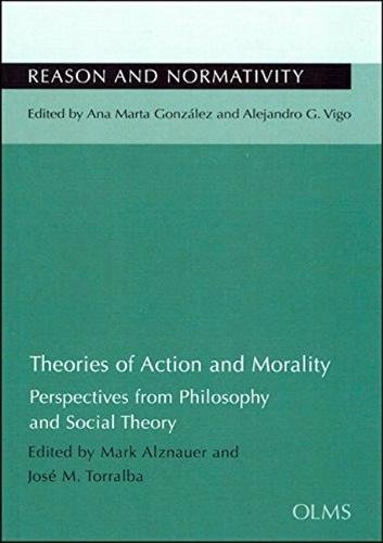 Theories Of Action And Morality Perspectives From Philosophy And Social Theory Jos M Torralba