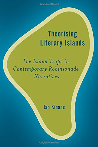 Theorising Literary Islands The Island Trope In Contemporary Robinsonade Narratives Ian Kinane