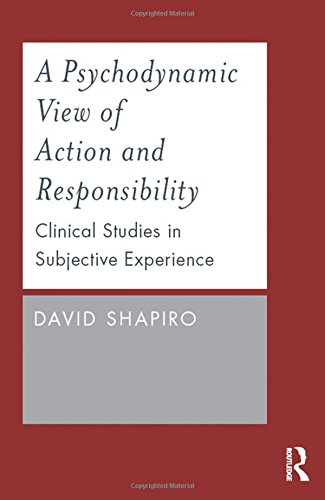 A Psychodynamic View Of Action And Responsibility Clinical Studies In Subjective Experience 1st Edition David Shapiro