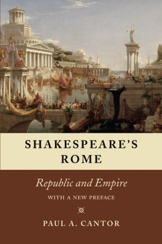 Shakespeares Rome Republic And Empire Paul A Cantor