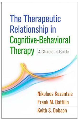 The Therapeutic Relationship In Cognitivebehavioral Therapy A Clinicians Guide 1st Edition Nikolaos Kazantzis