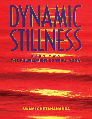 Dynamic Stillness Part Two The Fulfillment Of Trika Yoga Swami Chetanananda
