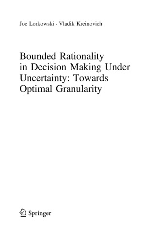 Bounded Rationality In Decision Making Under Uncertainty Towards Optimal Granularity Joe Lorkowski