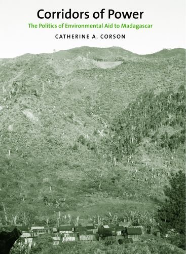 Corridors Of Power The Politics Of Environmental Aid To Madagascar Catherine A Corson