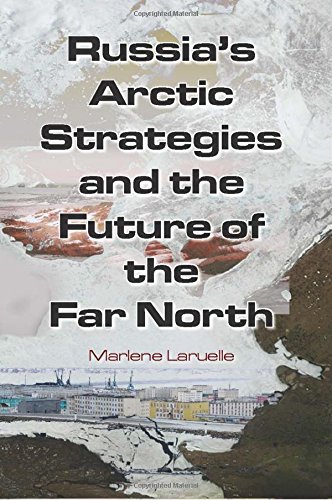 Russias Arctic Strategies And The Future Of The Far North Marlene Laruelle