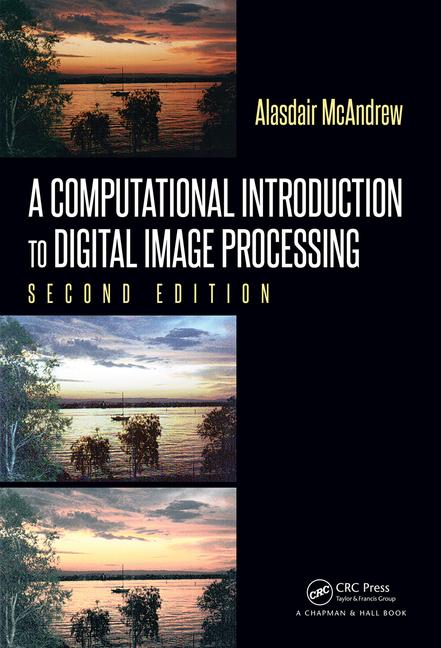 A Computational Introduction To Digital Image Processing 2nd Edition Alasdair Mcandrew