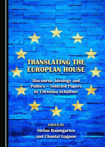 Translating The European House Discourse Ideology And Politics Selected Papers By Christina Schffner 1st Stefan Baumgarten