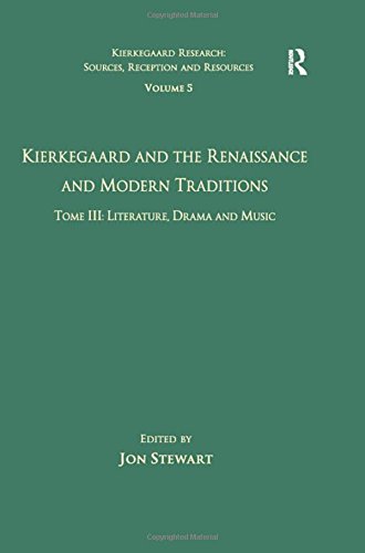 Kierkegaard And The Renaissance And Modern Traditions Tome Iii Literature Drama And Music 1st Edition Jon Stewart Ed