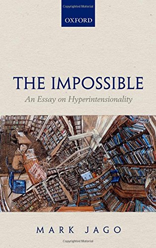 The Impossible An Essay On Hyperintensionality 1st Edition Mark Jago