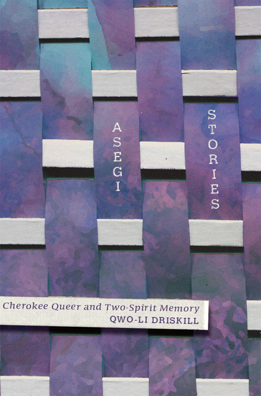 Asegi Stories Cherokee Queer And Twospirit Memory Qwoli Driskill