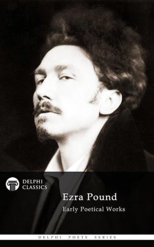 Ezra Pound Early Poetical Works Ezra Pound