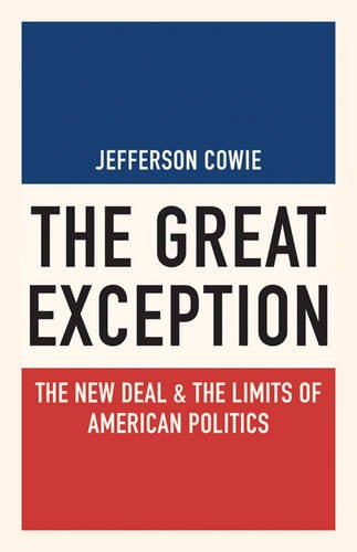The Great Exception The New Deal And The Limits Of American Politics Jefferson Cowie