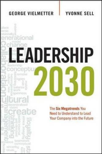 Leadership 2030 The Six Megatrends You Need To Understand To Lead Your Company Into The Future Georg Vielmetter