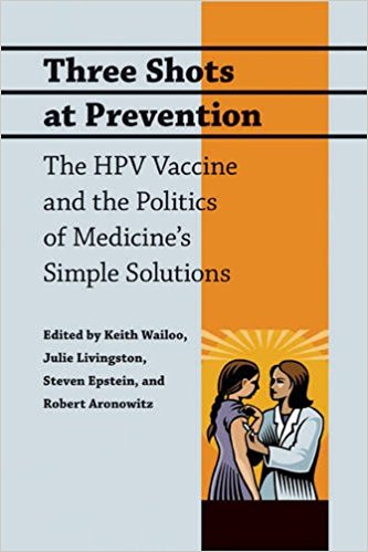 Three Shots At Prevention The Hpv Vaccine And The Politics Of Medicines Simple Solutions Keith Wailoo