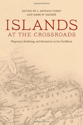 Islands At The Crossroads Migration Seafaring And Interaction In The Caribbean 2nd Ed L Antonio Curet