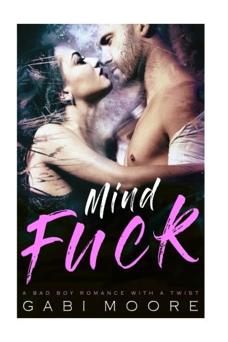 Mindfuck A Bad Boy Romance With A Twist Gabi Moore