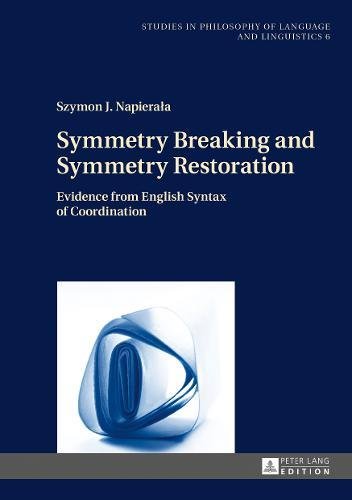 Symmetry Breaking And Symmetry Restoration Evidence From English Syntax Of Coordination New Szymon J Napierala