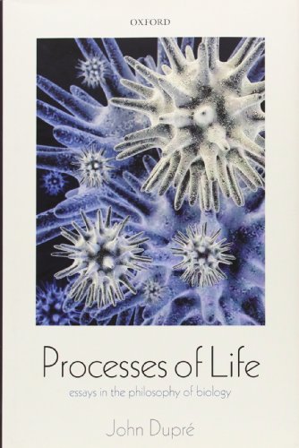 Processes Of Life Essays In The Philosophy Of Biology 1st Edition John Dupre