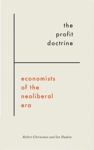 The Profit Doctrine Economists Of The Neoliberal Era Robert Chernomas