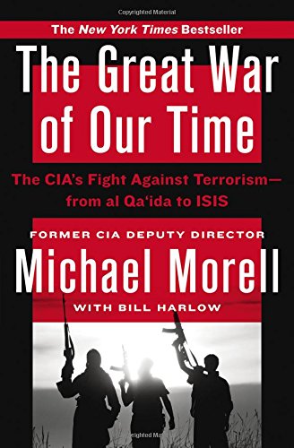 The Great War Of Our Time The Cias Fight Against Terrorismfrom Al Qaida To Isis Reprint Michael Morell