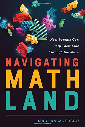 Navigating Mathland How Parents Can Help Their Kids Through The Maze Linda Kasal Fusco